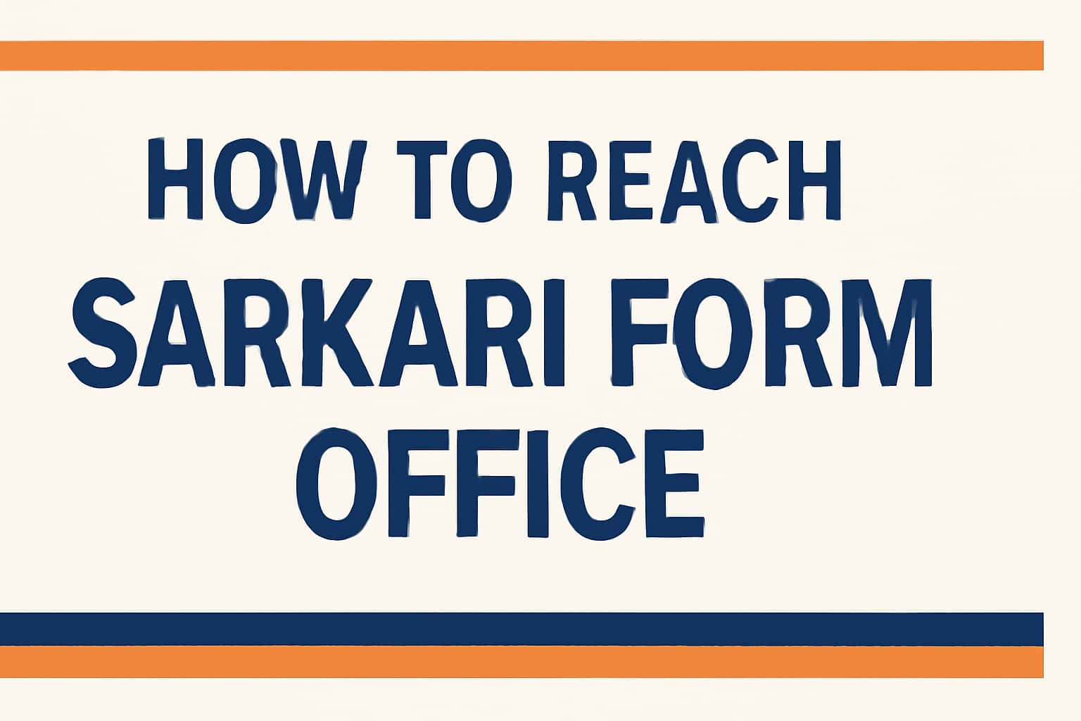 How to Reach Sarkari Form Office